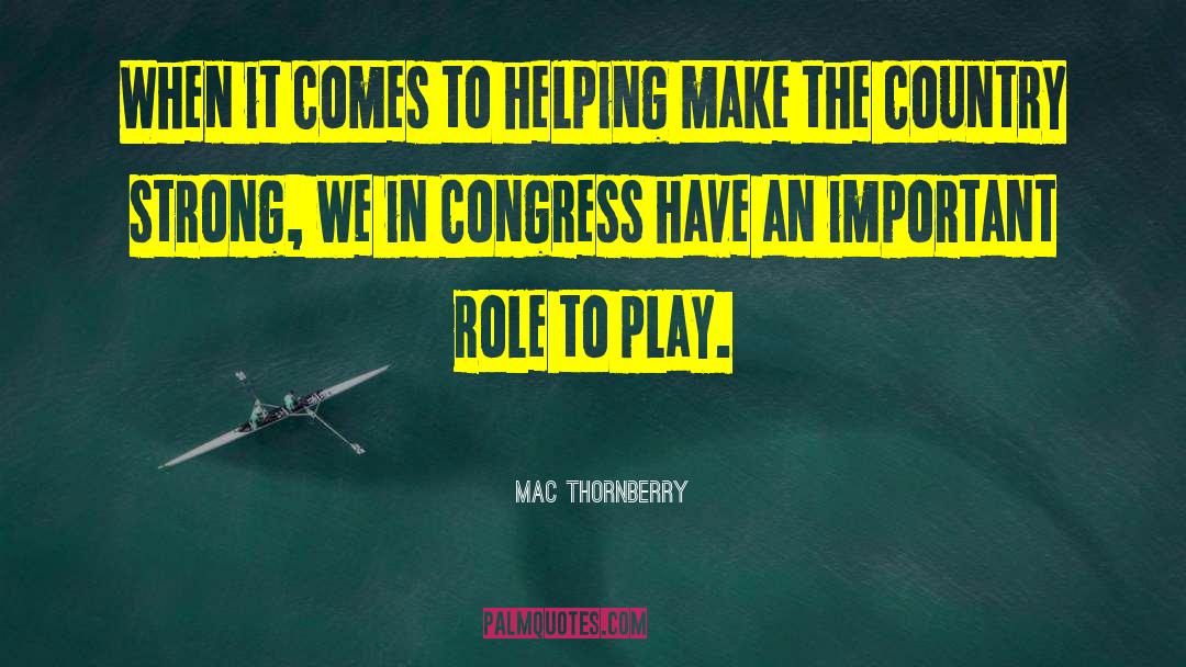 Mac Thornberry Quotes: When it comes to helping