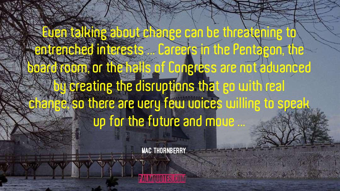 Mac Thornberry Quotes: Even talking about change can