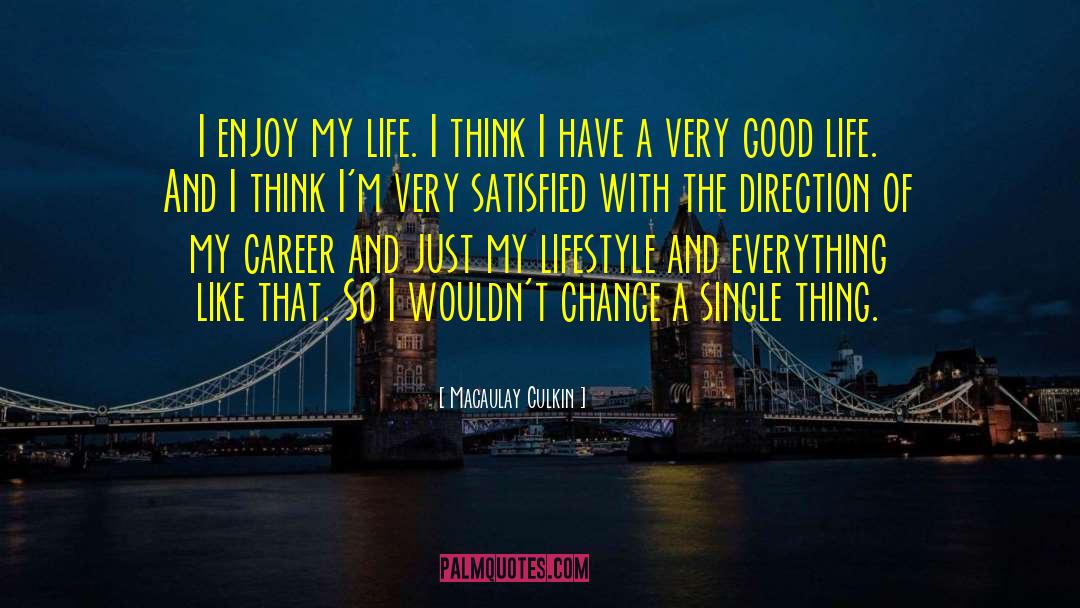 Macaulay Culkin Quotes: I enjoy my life. I