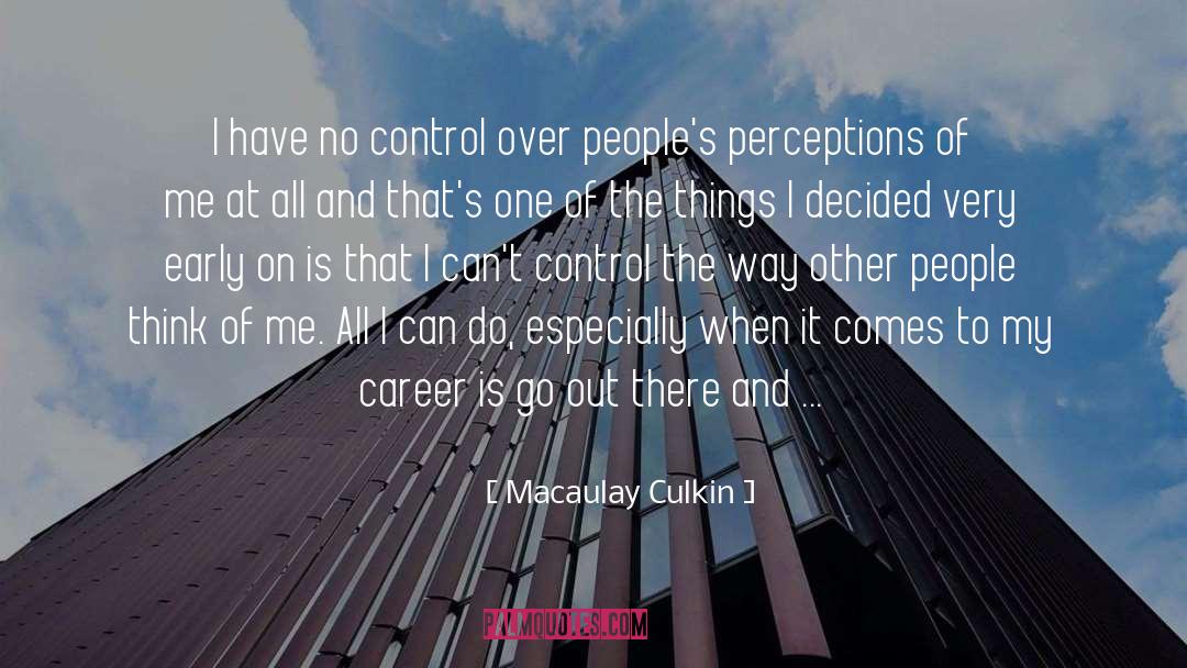 Macaulay Culkin Quotes: I have no control over