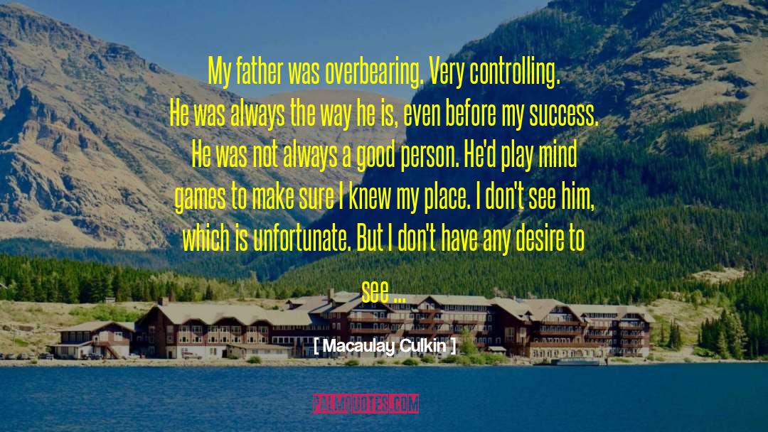 Macaulay Culkin Quotes: My father was overbearing. Very