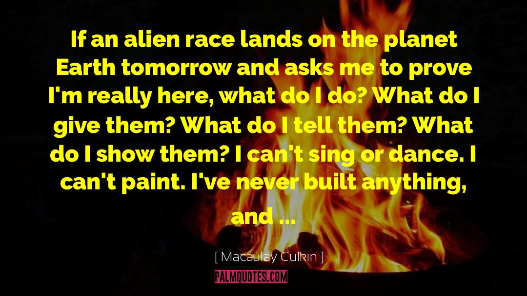 Macaulay Culkin Quotes: If an alien race lands