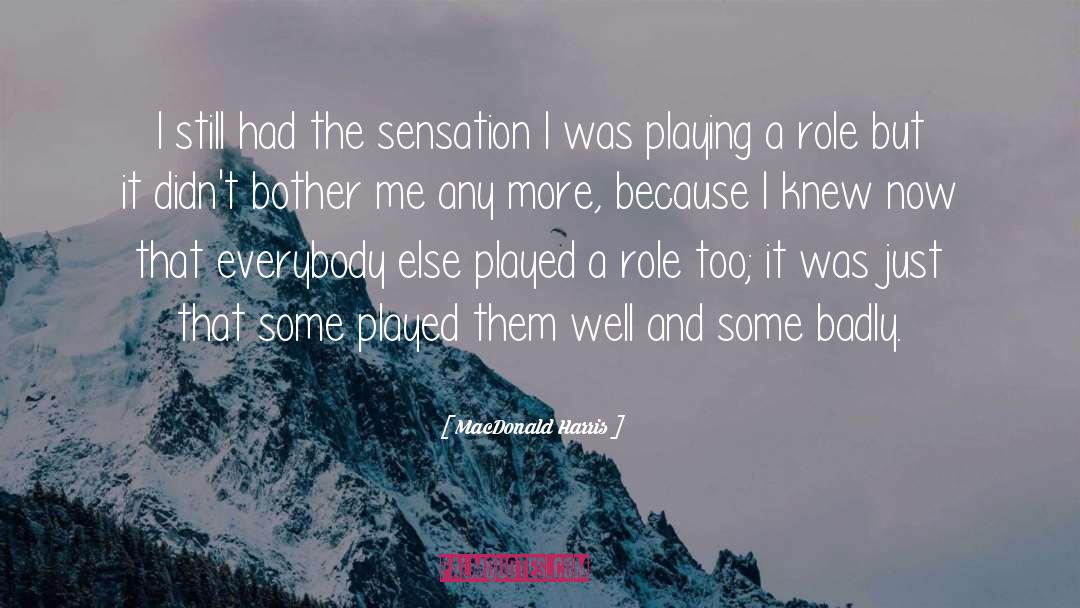 MacDonald Harris Quotes: I still had the sensation