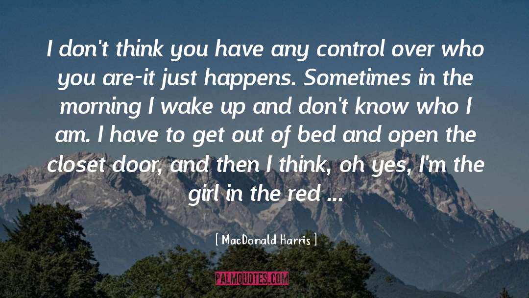 MacDonald Harris Quotes: I don't think you have