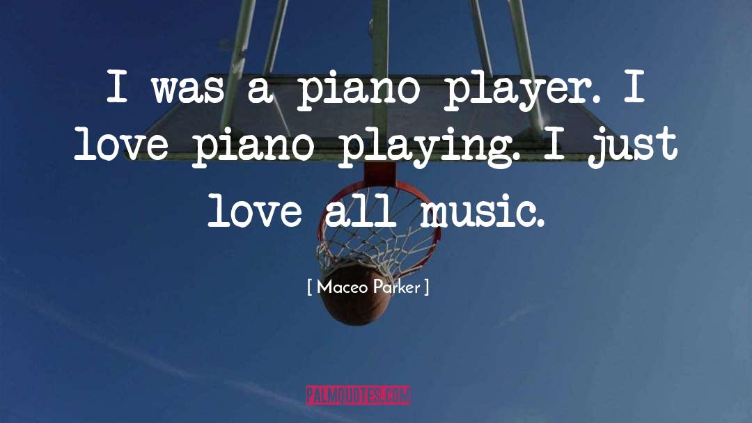 Maceo Parker Quotes: I was a piano player.