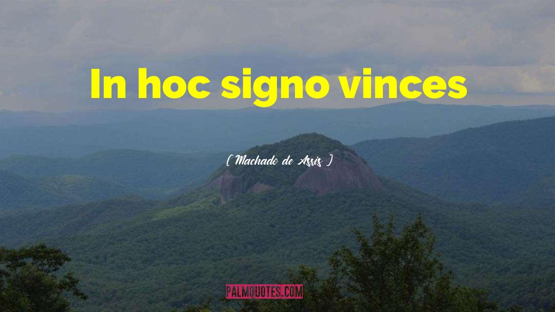 Machado De Assis Quotes: In hoc signo vinces