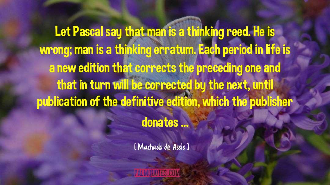 Machado De Assis Quotes: Let Pascal say that man