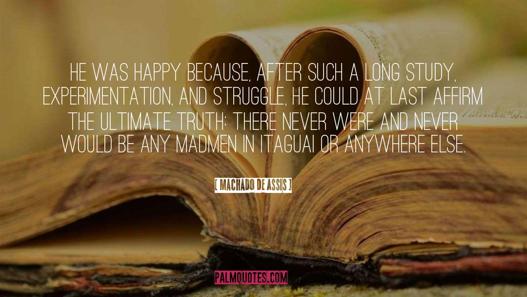 Machado De Assis Quotes: He was happy because, after