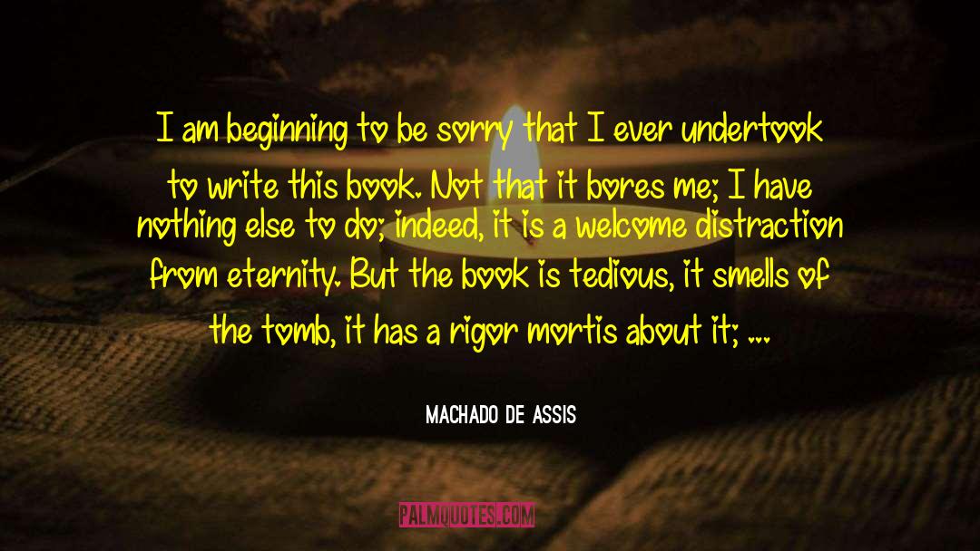 Machado De Assis Quotes: I am beginning to be