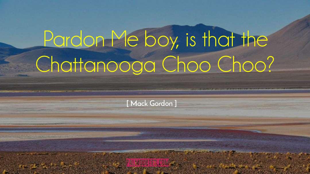 Mack Gordon Quotes: Pardon Me boy, is that