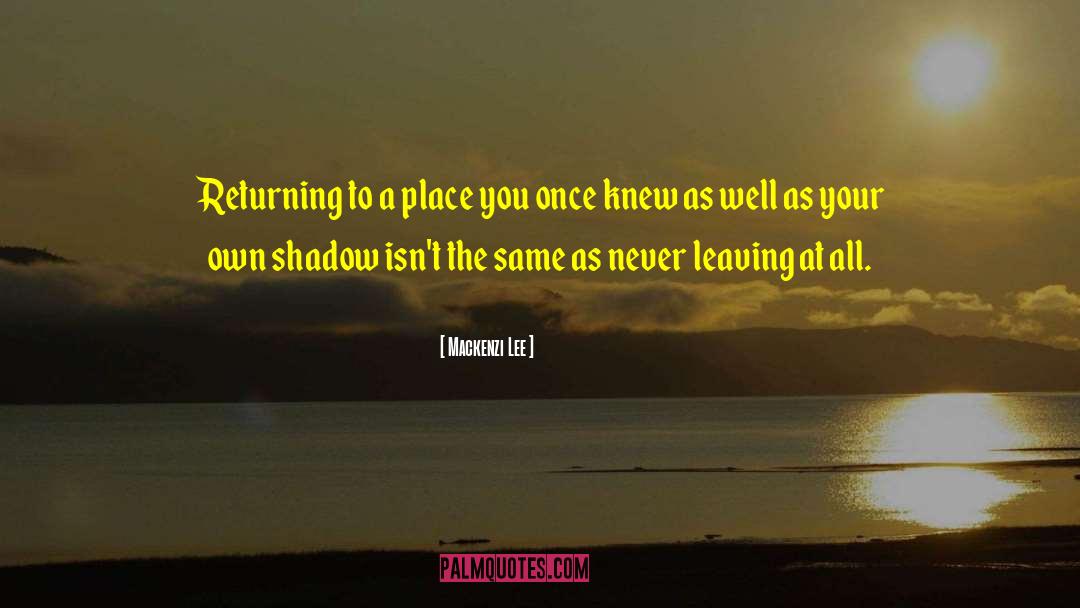 Mackenzi Lee Quotes: Returning to a place you