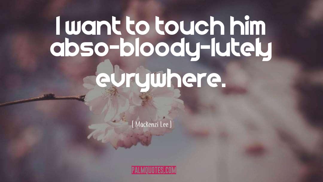 Mackenzi Lee Quotes: I want to touch him