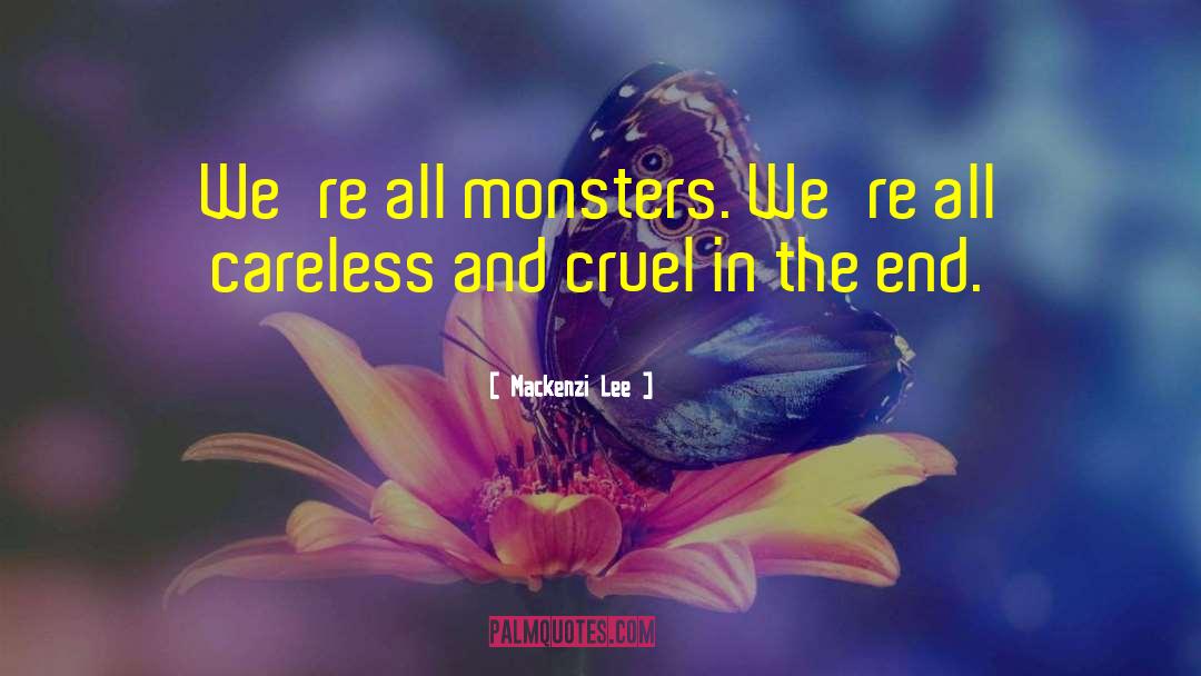 Mackenzi Lee Quotes: We're all monsters. We're all