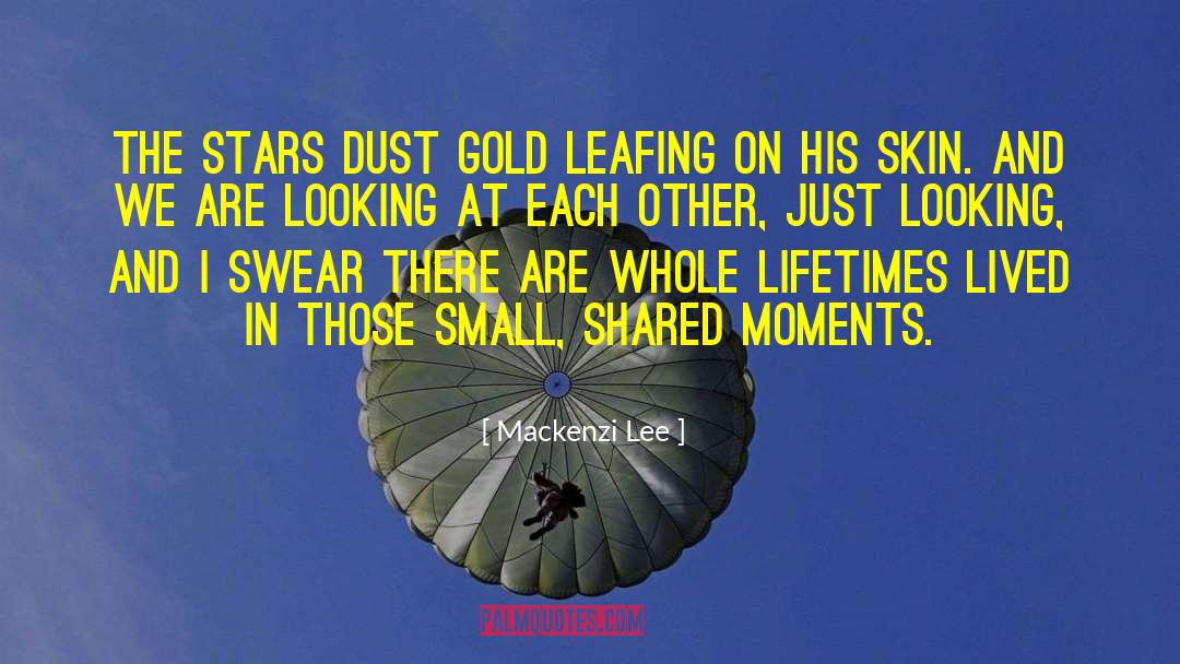 Mackenzi Lee Quotes: The stars dust gold leafing