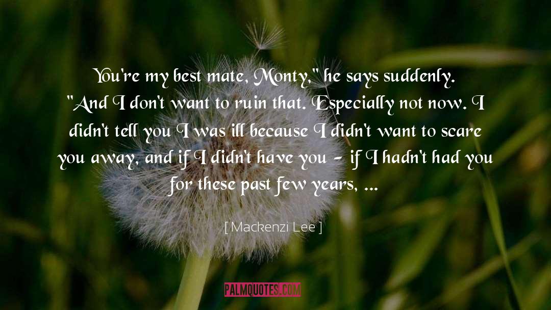 Mackenzi Lee Quotes: You're my best mate, Monty,