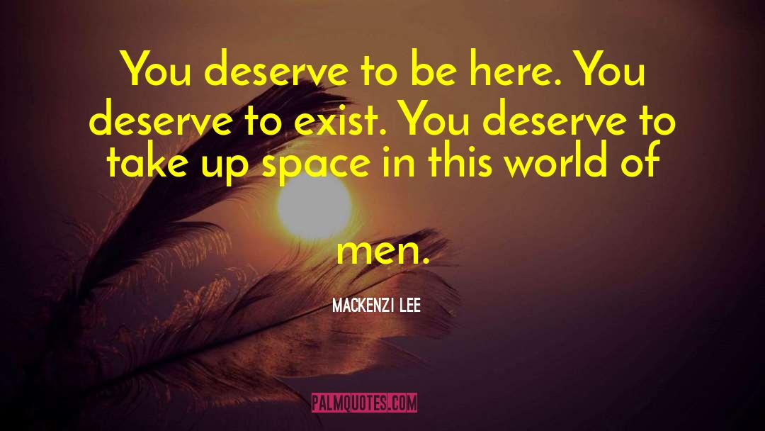 Mackenzi Lee Quotes: You deserve to be here.