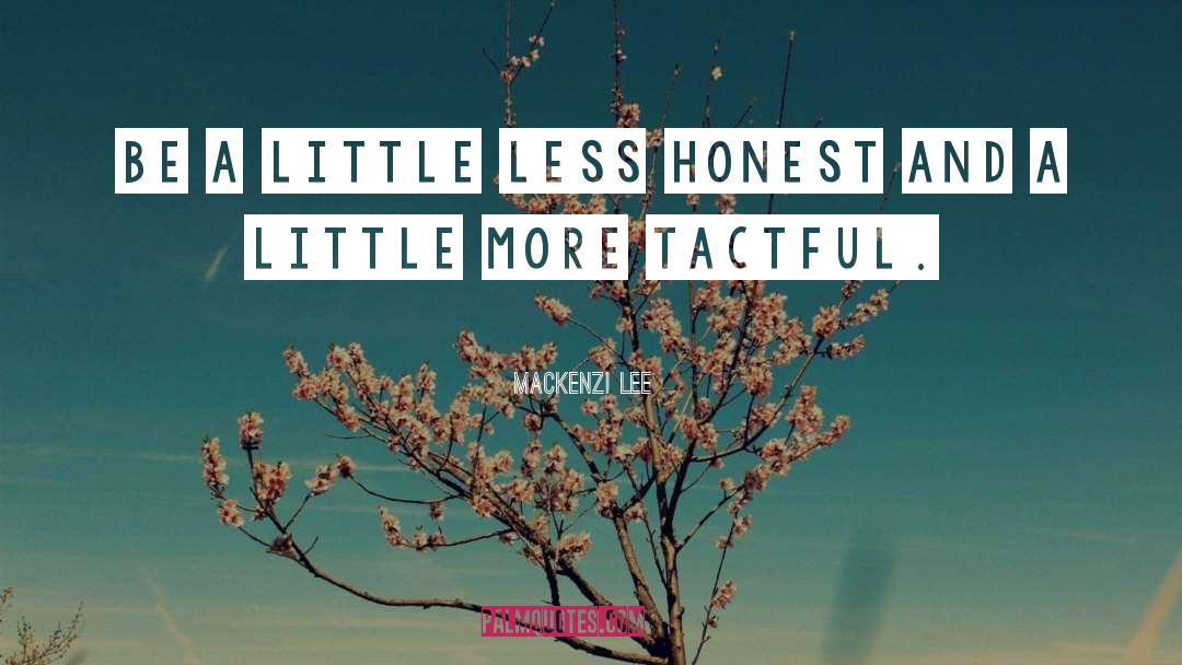 Mackenzi Lee Quotes: Be a little less honest