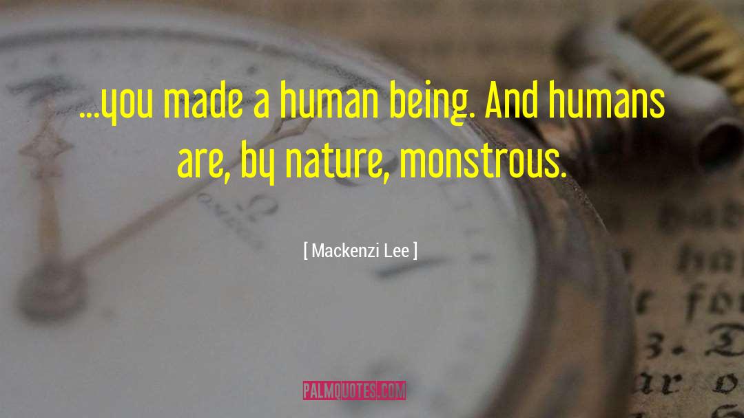 Mackenzi Lee Quotes: ...you made a human being.