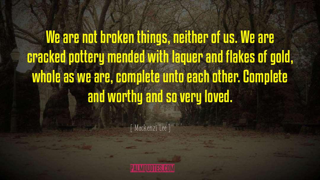 Mackenzi Lee Quotes: We are not broken things,