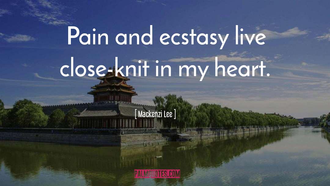 Mackenzi Lee Quotes: Pain and ecstasy live close-knit