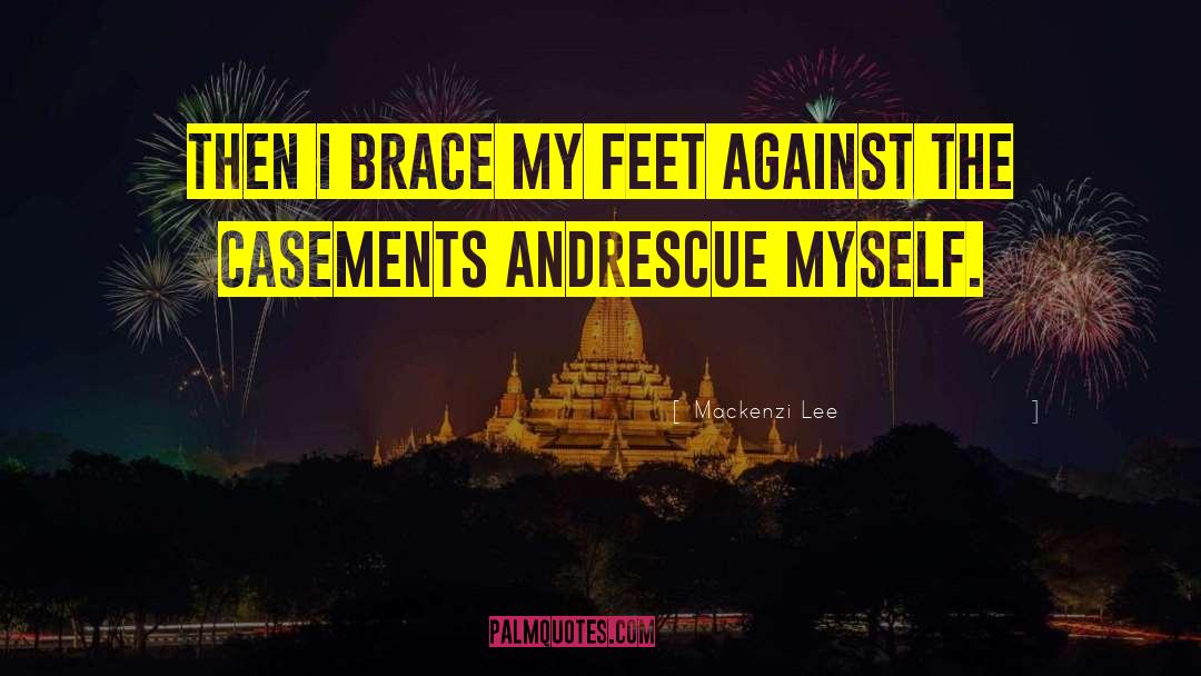 Mackenzi Lee Quotes: Then I brace my feet