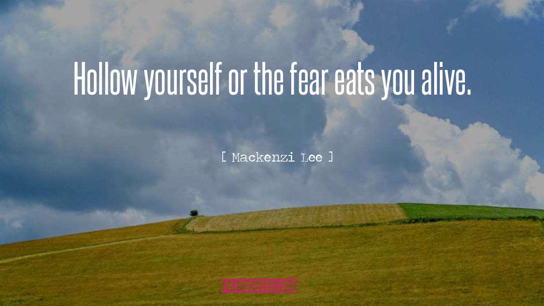 Mackenzi Lee Quotes: Hollow yourself or the fear