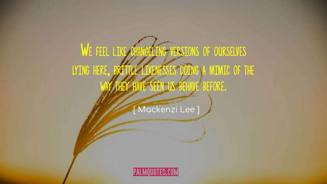 Mackenzi Lee Quotes: We feel like changeling versions