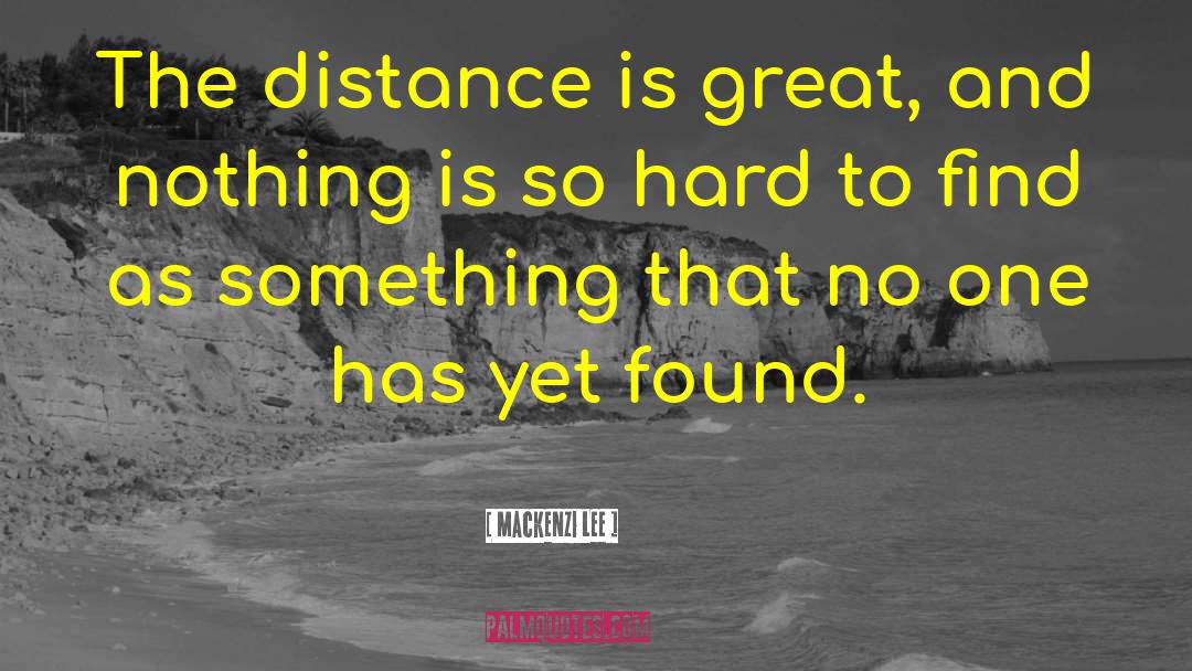 Mackenzi Lee Quotes: The distance is great, and