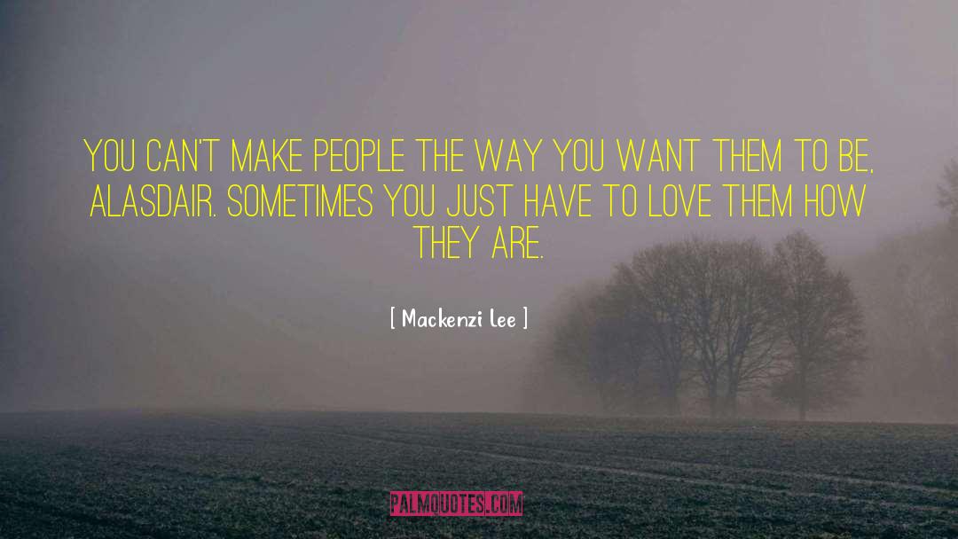 Mackenzi Lee Quotes: You can't make people the