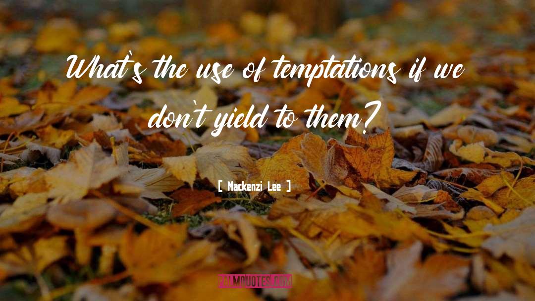 Mackenzi Lee Quotes: What's the use of temptations