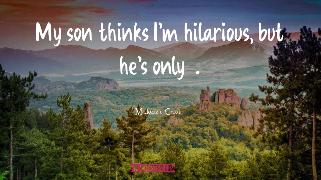 Mackenzie Crook Quotes: My son thinks I'm hilarious,
