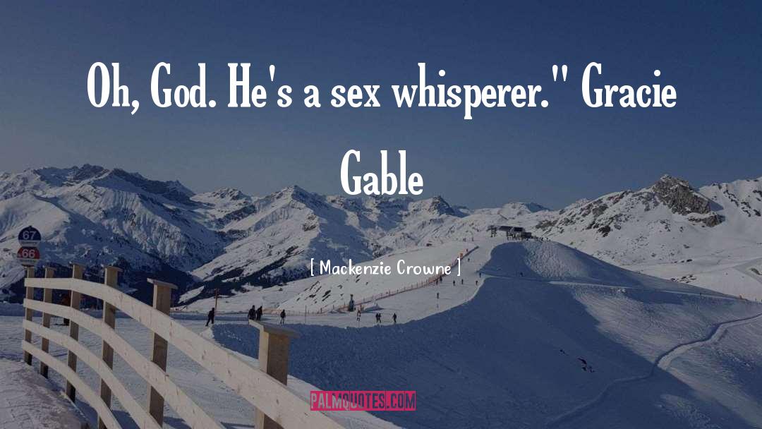 Mackenzie Crowne Quotes: Oh, God. He's a sex