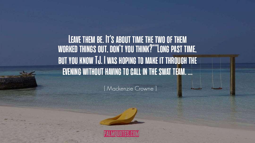 Mackenzie Crowne Quotes: Leave them be. It's about