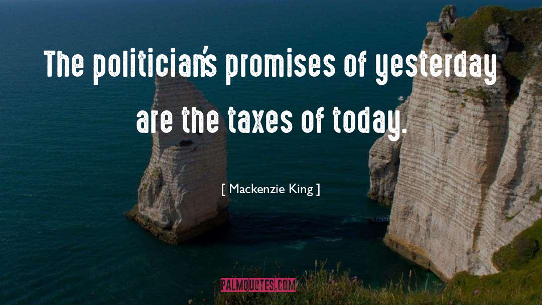 Mackenzie King Quotes: The politician's promises of yesterday