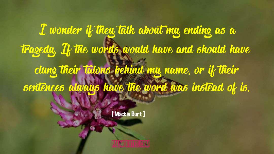 Mackie Burt Quotes: I wonder if they talk