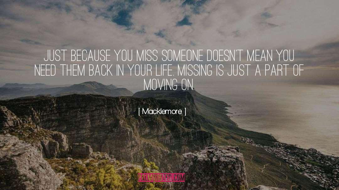 Macklemore Quotes: Just because you miss someone