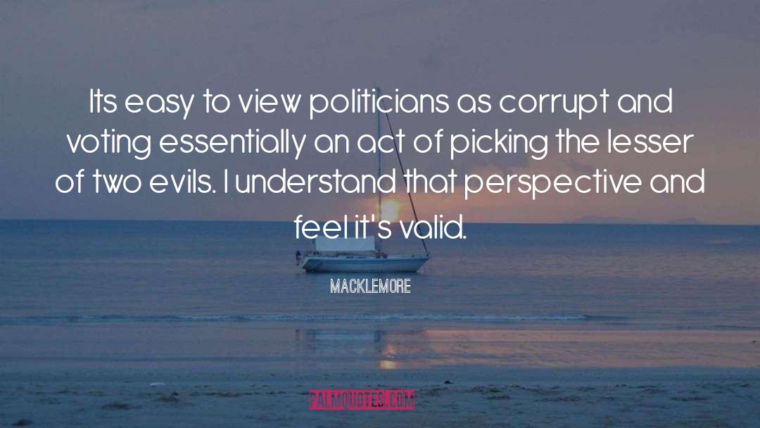 Macklemore Quotes: Its easy to view politicians