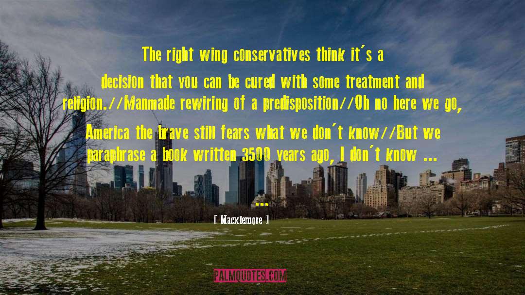 Macklemore Quotes: The right wing conservatives think