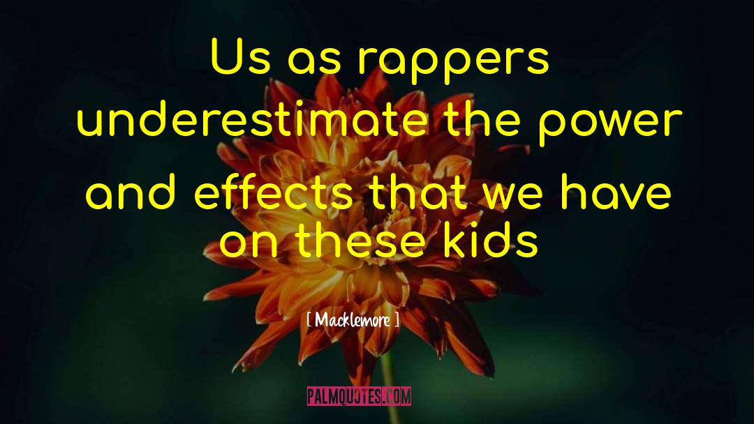 Macklemore Quotes: Us as rappers underestimate the