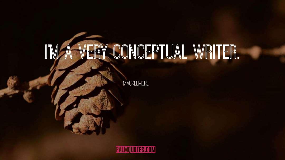 Macklemore Quotes: I'm a very conceptual writer.