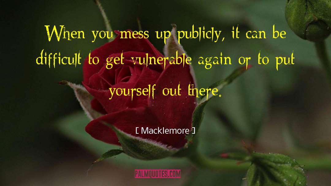 Macklemore Quotes: When you mess up publicly,