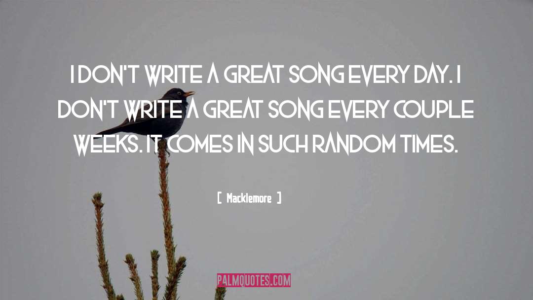 Macklemore Quotes: I don't write a great