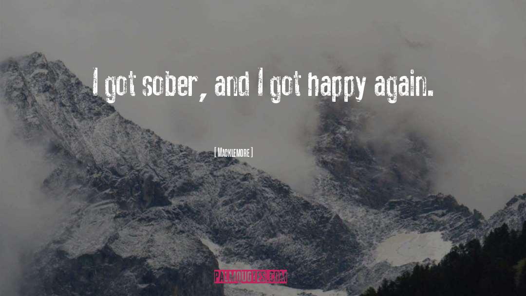 Macklemore Quotes: I got sober, and I