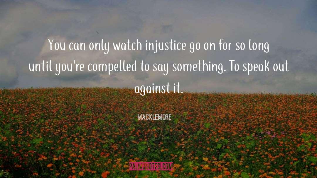 Macklemore Quotes: You can only watch injustice