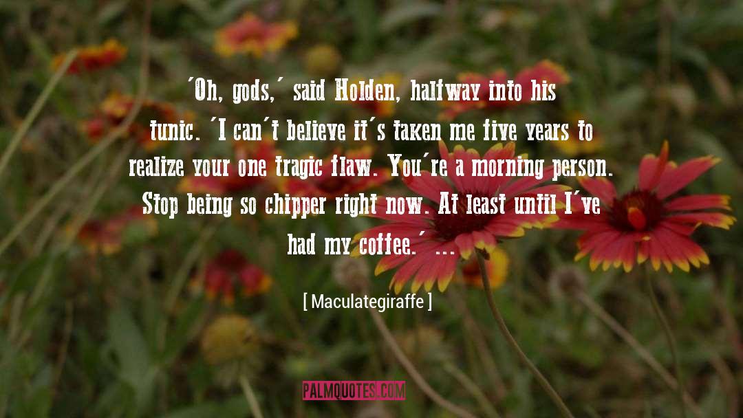 Maculategiraffe Quotes: 'Oh, gods,' said Holden, halfway