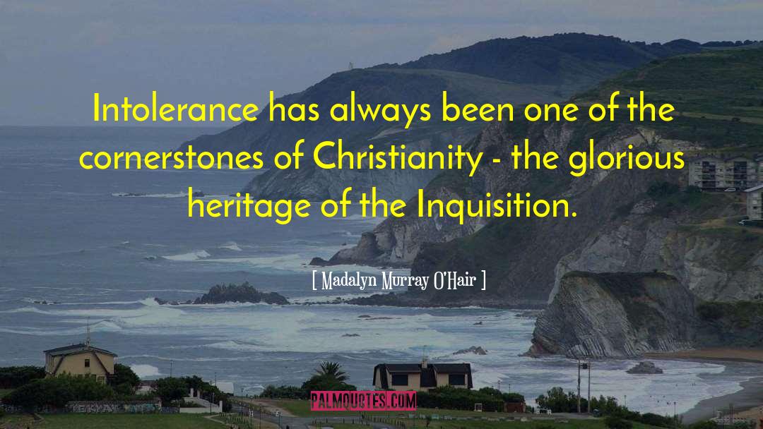 Madalyn Murray O'Hair Quotes: Intolerance has always been one
