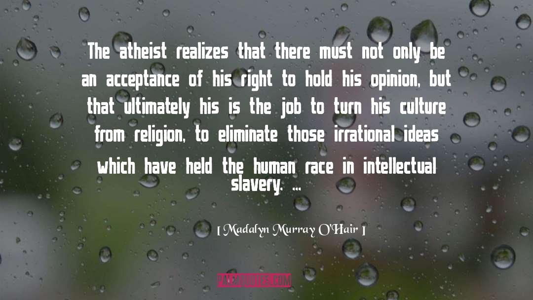 Madalyn Murray O'Hair Quotes: The atheist realizes that there