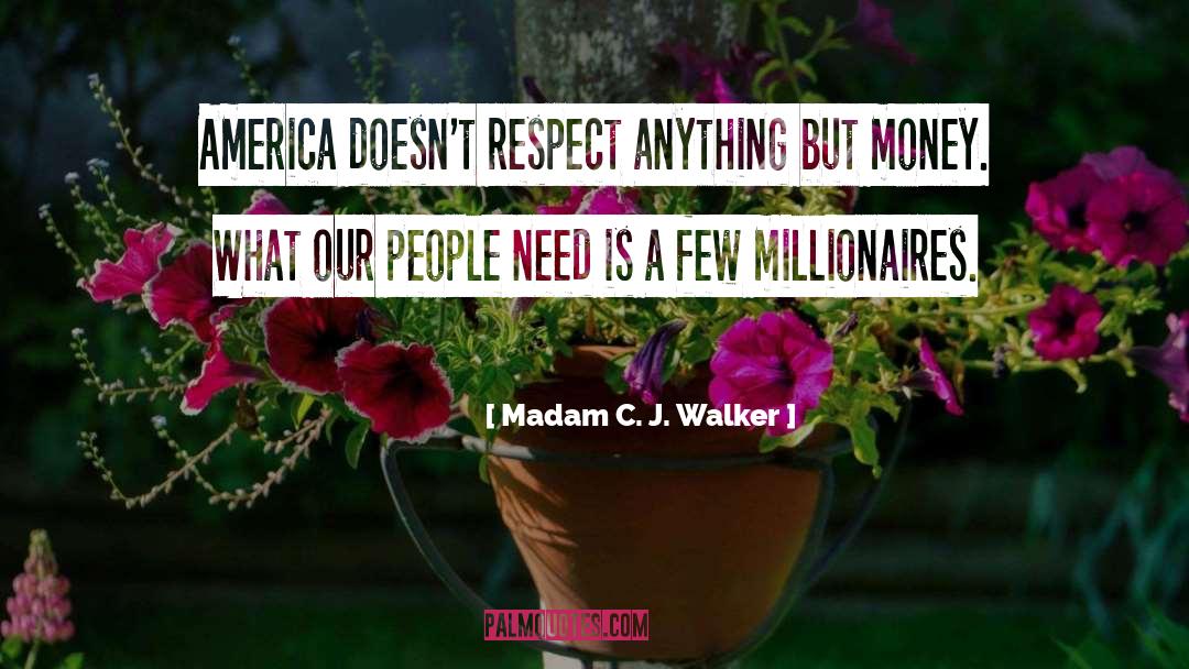 Madam C. J. Walker Quotes: America doesn't respect anything but