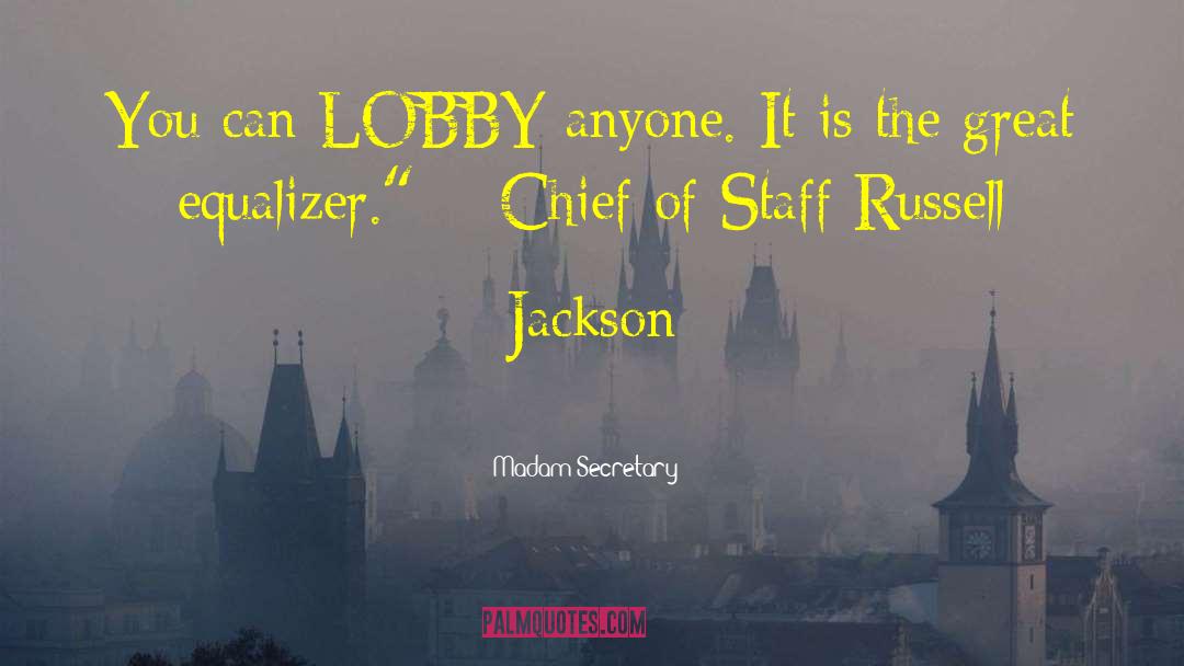 Madam Secretary Quotes: You can LOBBY anyone. It