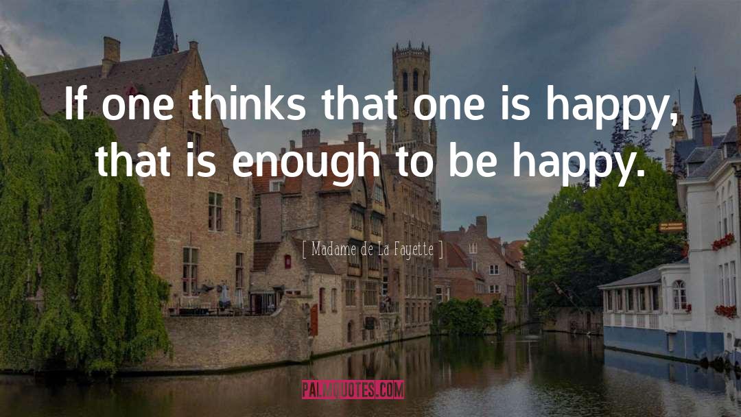 Madame De La Fayette Quotes: If one thinks that one